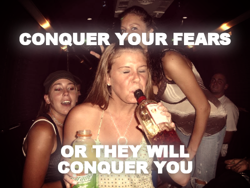 CONQUER YOUR FEARS 






OR THEY WILL CONQUER YOU