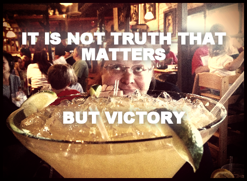 IT IS NOT TRUTH THAT MATTERS 



BUT VICTORY