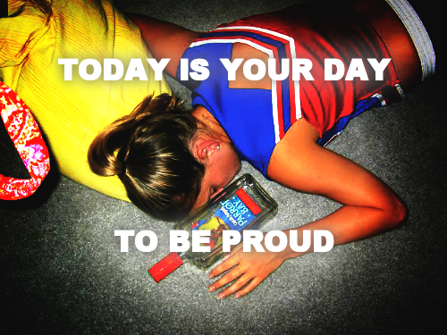 TODAY IS YOUR DAY 





TO BE PROUD