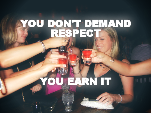 YOU DON'T DEMAND RESPECT




YOU EARN IT