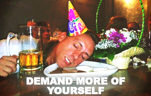 DEMAND MORE OF YOURSELF