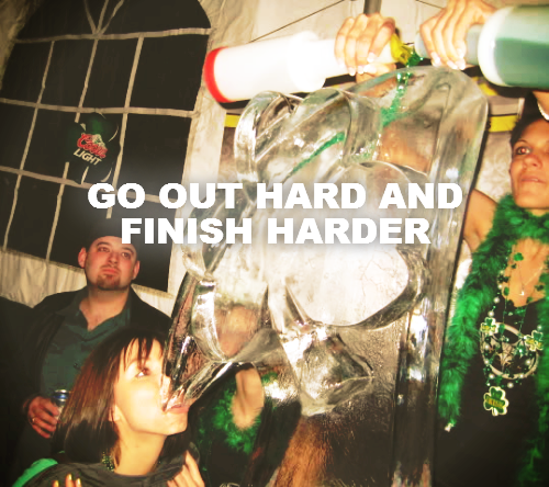GO OUT HARD AND FINISH HARDER