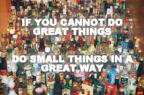 IF YOU CANNOT DO GREAT THINGS


DO SMALL THINGS IN A GREAT WAY
