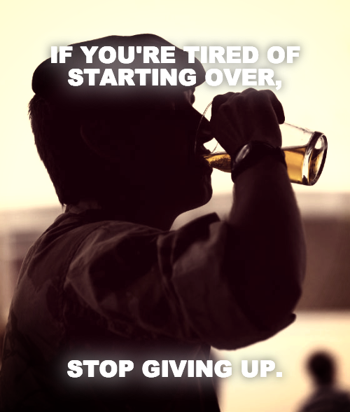 IF YOU'RE TIRED OF STARTING OVER, 












STOP GIVING UP.