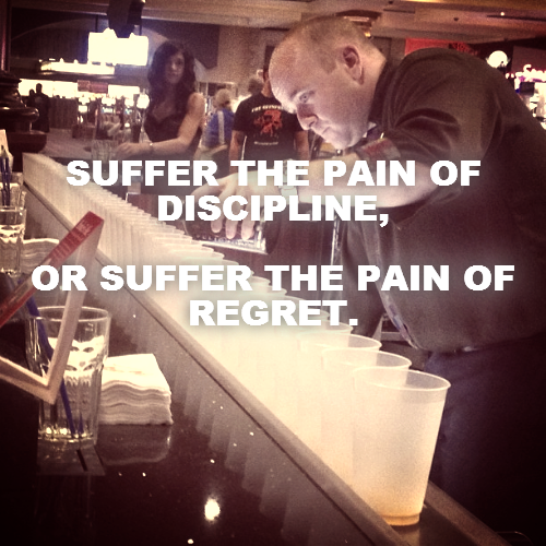 SUFFER THE PAIN OF DISCIPLINE,

OR SUFFER THE PAIN OF REGRET.