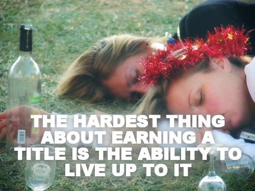 




THE HARDEST THING ABOUT EARNING A TITLE IS THE ABILITY TO LIVE UP TO IT